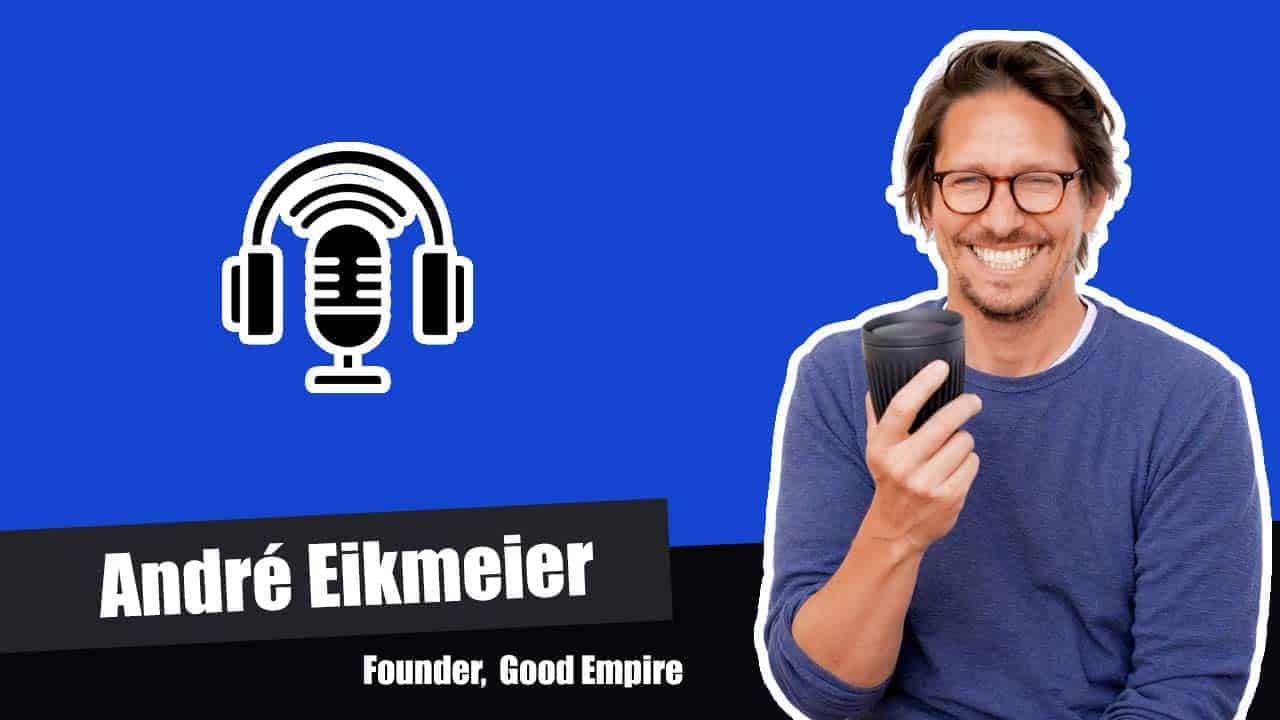 Andre Eikmeier : Founder at Good Empire