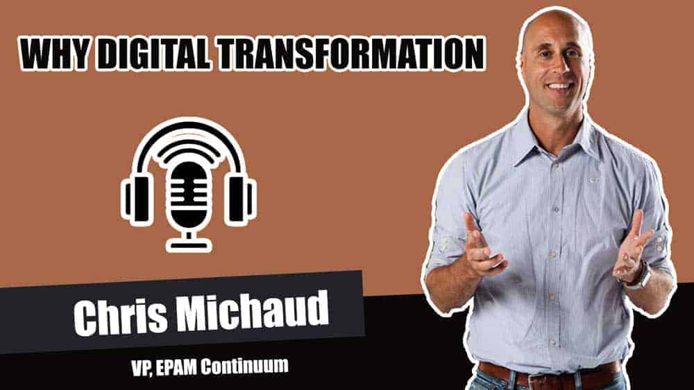 Why Digital Transformation? Answers Chris Michaud, VP, EPAM Continuum in Hitechies Podcast