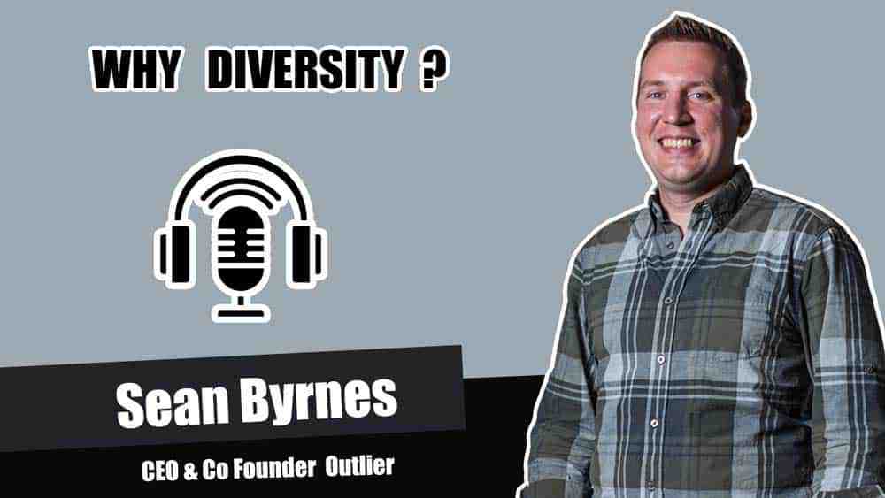 Sean Byrnes, CEO at Outlier talks about Diversity and its importance in Hitechies Podcast