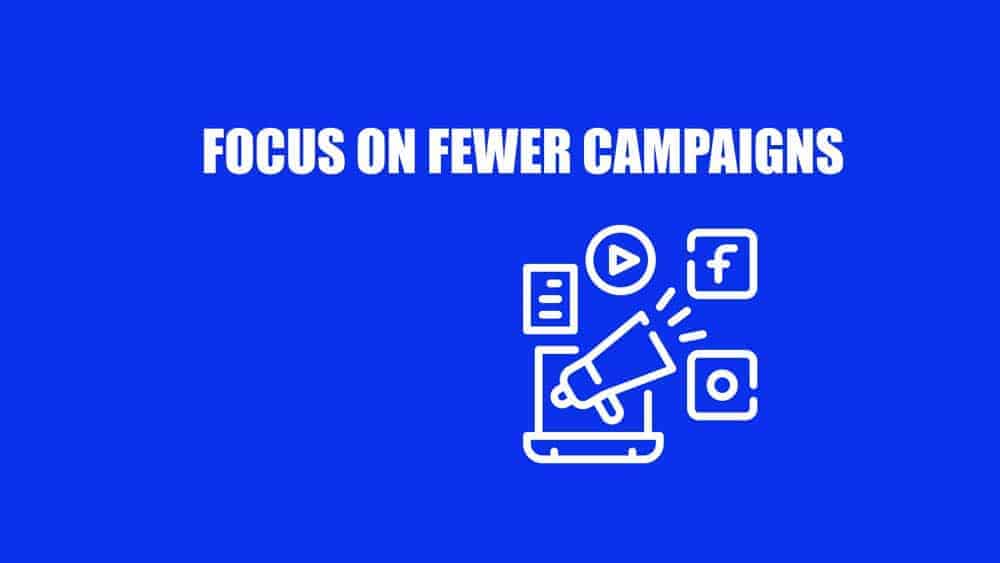 focus on fewer marketing campaigns to win more customers