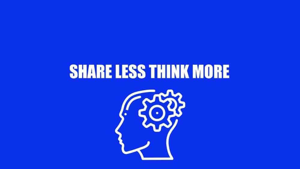 share less and think more to get more customers