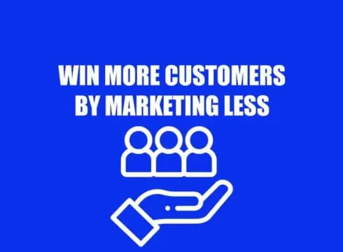 how to win more customers by marketing less