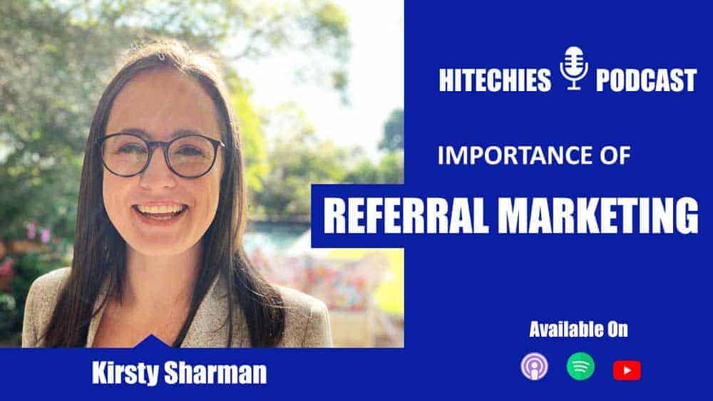 Kirsty Sharman Serial Entrepreneur and founder of Referral Factory in Hitechies Podcast:  2021