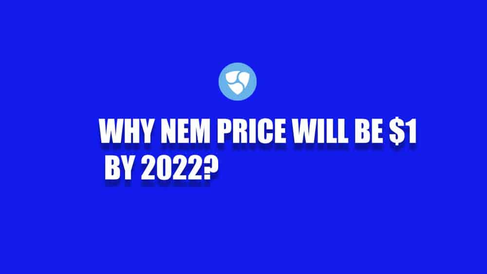 NEM Price Prediction why NEM will be $1 by 2022