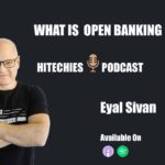 What is open banking Eyal Sivan in hitechies Podcast Explains
