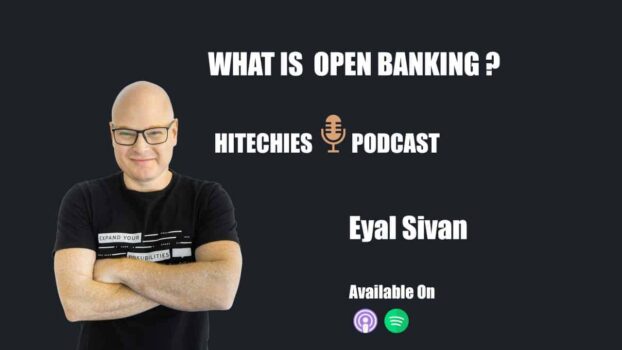 What is open banking Eyal Sivan in hitechies Podcast Explains