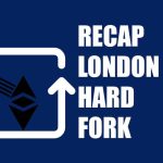 Recap Ethereum London Hard Fork