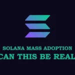 Solana Mass Adoption - Will this become real ?