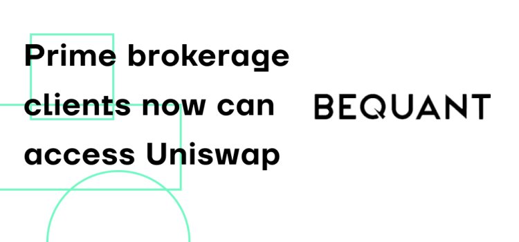 BEQUANT’s prime brokerage clients now can access Uniswap
