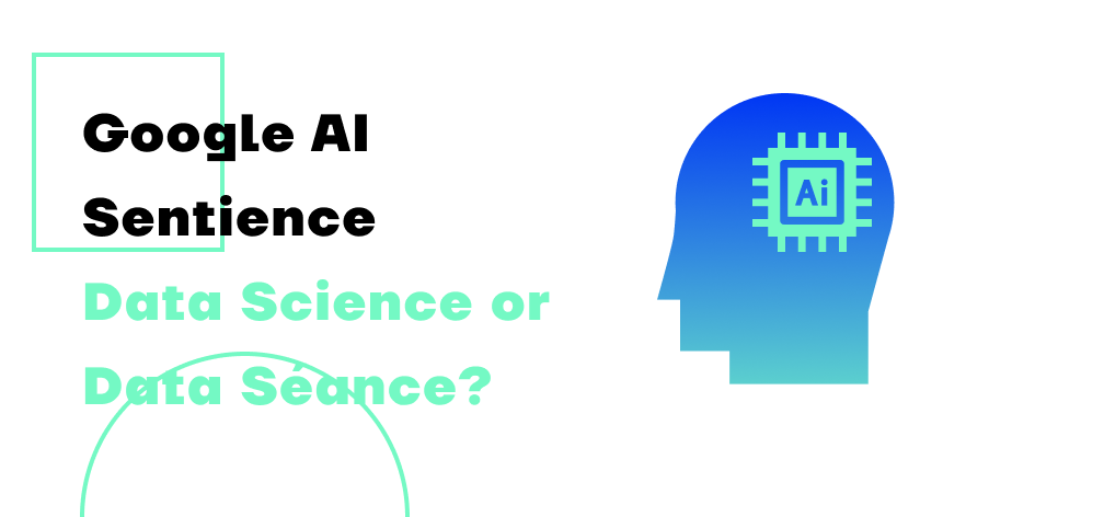 Google AI Sentience – Data Science or Data Séance?