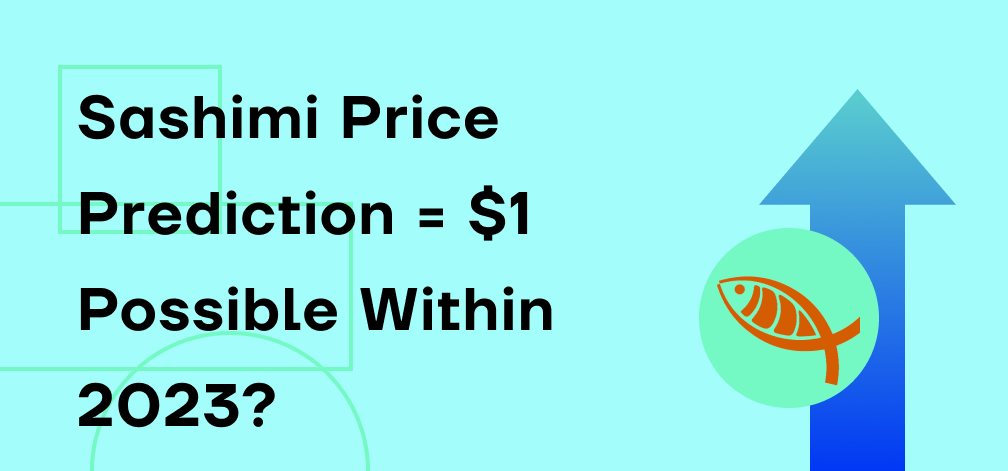 Sashimi Price Prediction - WIll it become $1 in 2023