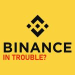 Is Binance In Trouble ?