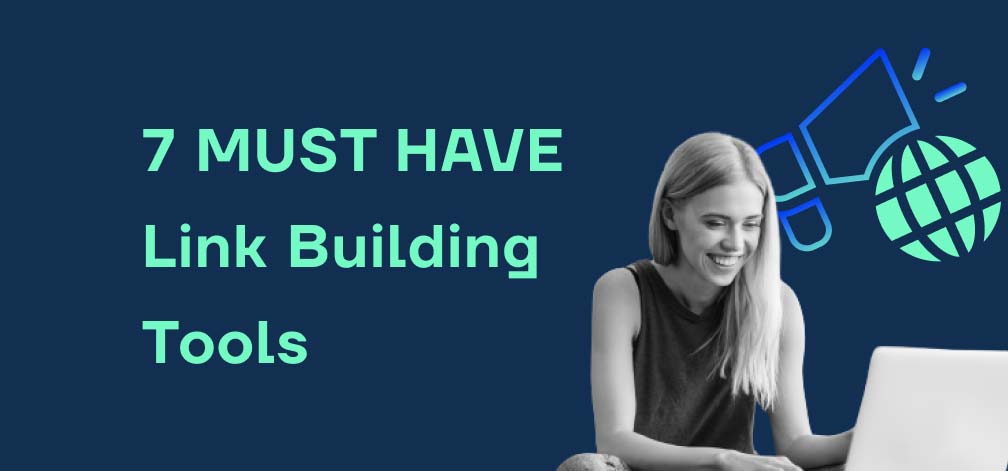 7 Link Building Tools Each Marketer Should Have