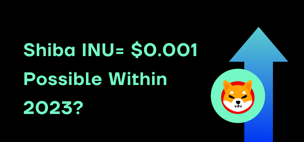 Will Shiba Inu Reach $0.001 in 2023 ? - Bold Predictions